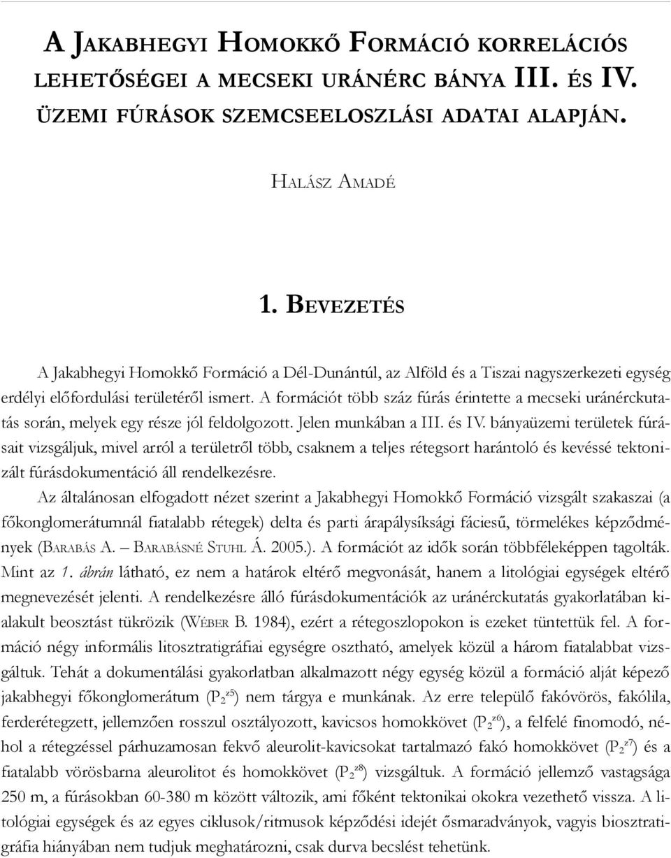 A formációt több száz fúrás érintette a mecseki uránérckutatás során, melyek egy része jól feldolgozott. Jelen munkában a III. és IV.