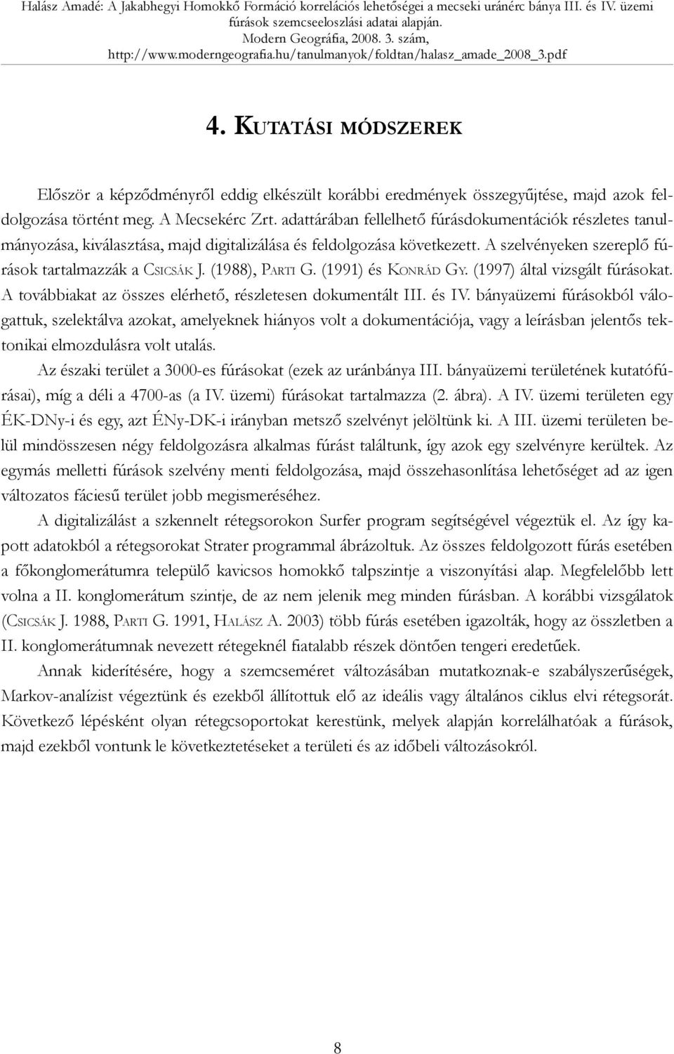 (1988), PARTI G. (1991) és KONRÁD GY. (1997) által vizsgált fúrásokat. A továbbiakat az összes elérhető, részletesen dokumentált III. és IV.