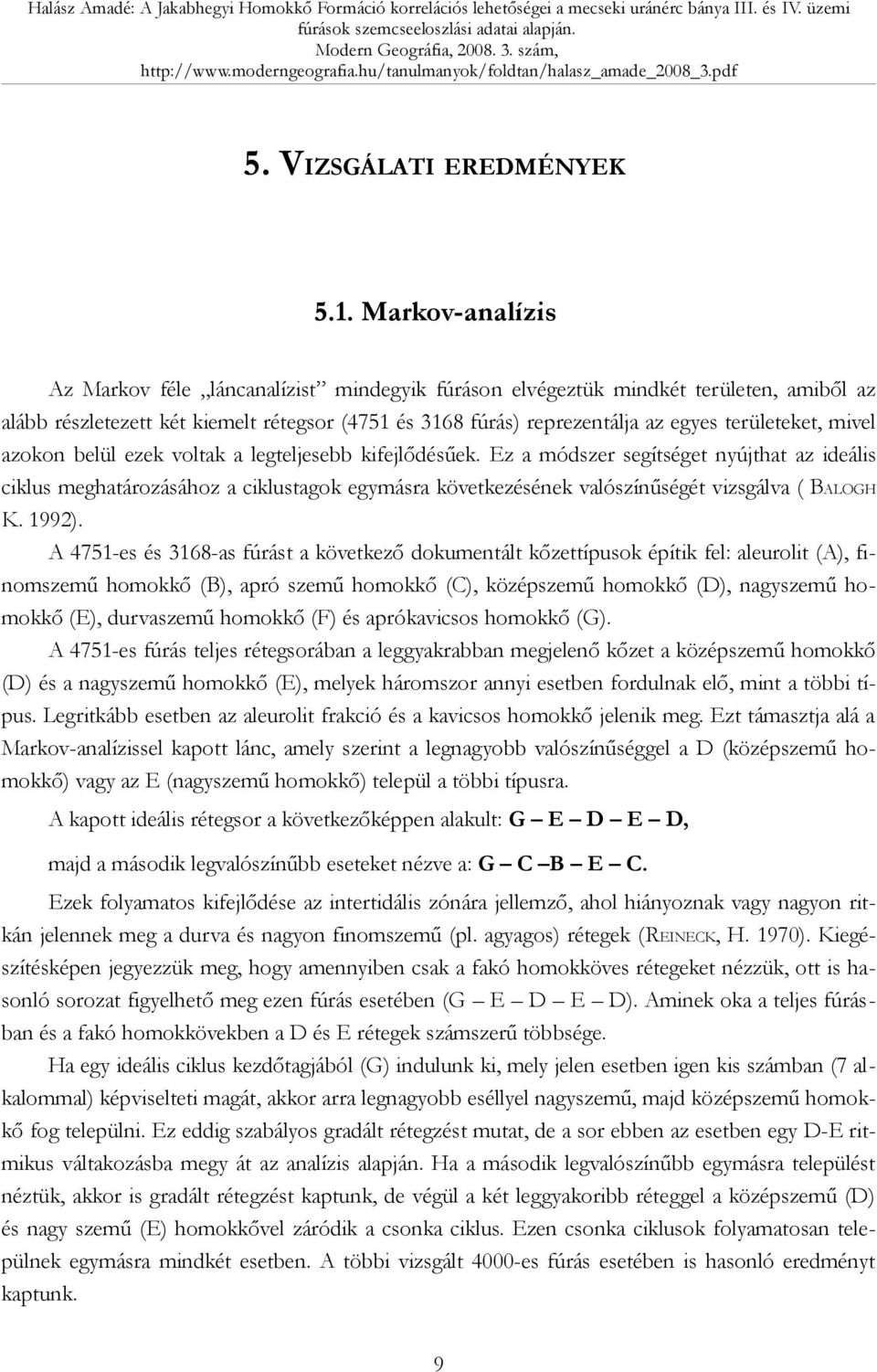 mivel azokon belül ezek voltak a legteljesebb kifejlődésűek.