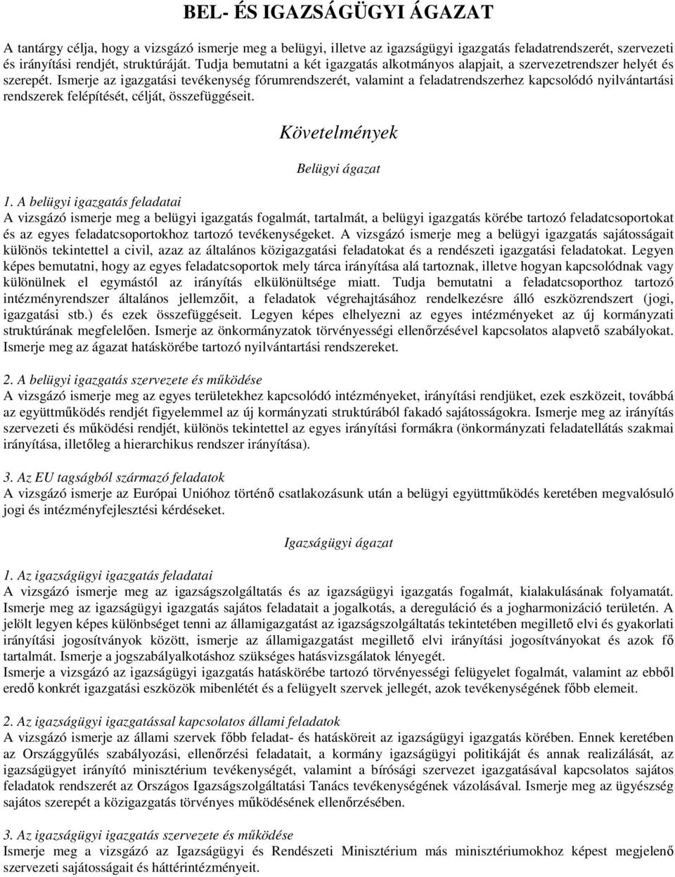 Ismerje az igazgatási tevékenység fórumrendszerét, valamint a feladatrendszerhez kapcsolódó nyilvántartási rendszerek felépítését, célját, összefüggéseit. Követelmények Belügyi ágazat 1.