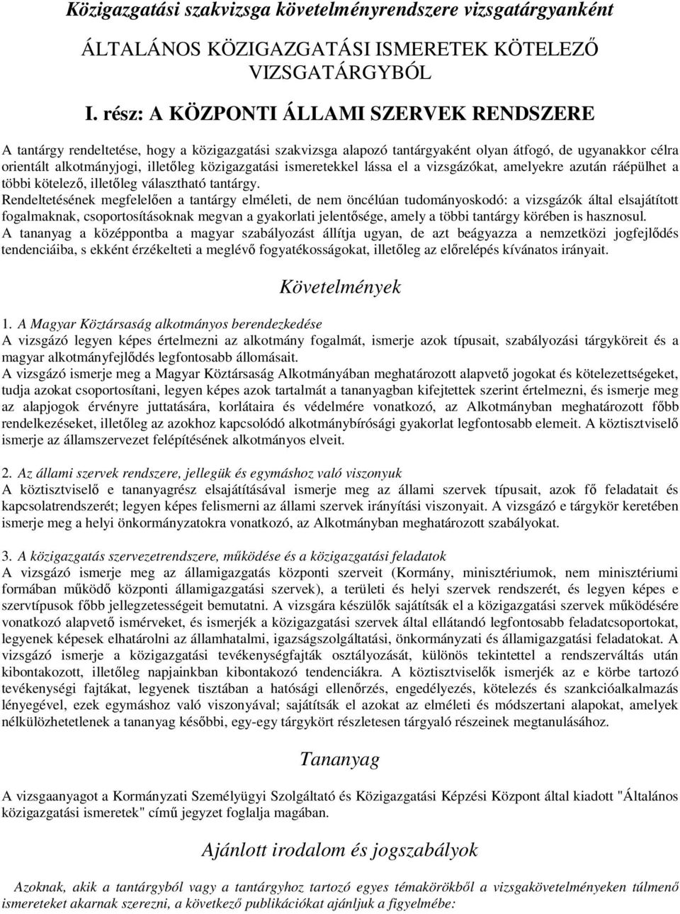közigazgatási ismeretekkel lássa el a vizsgázókat, amelyekre azután ráépülhet a többi kötelező, illetőleg választható tantárgy.