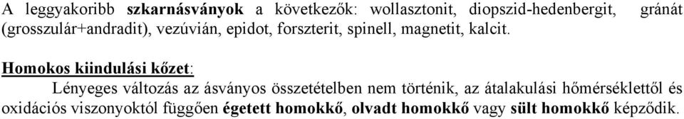 Homokos kiindulási kőzet: Lényeges változás az ásványos összetételben nem történik, az