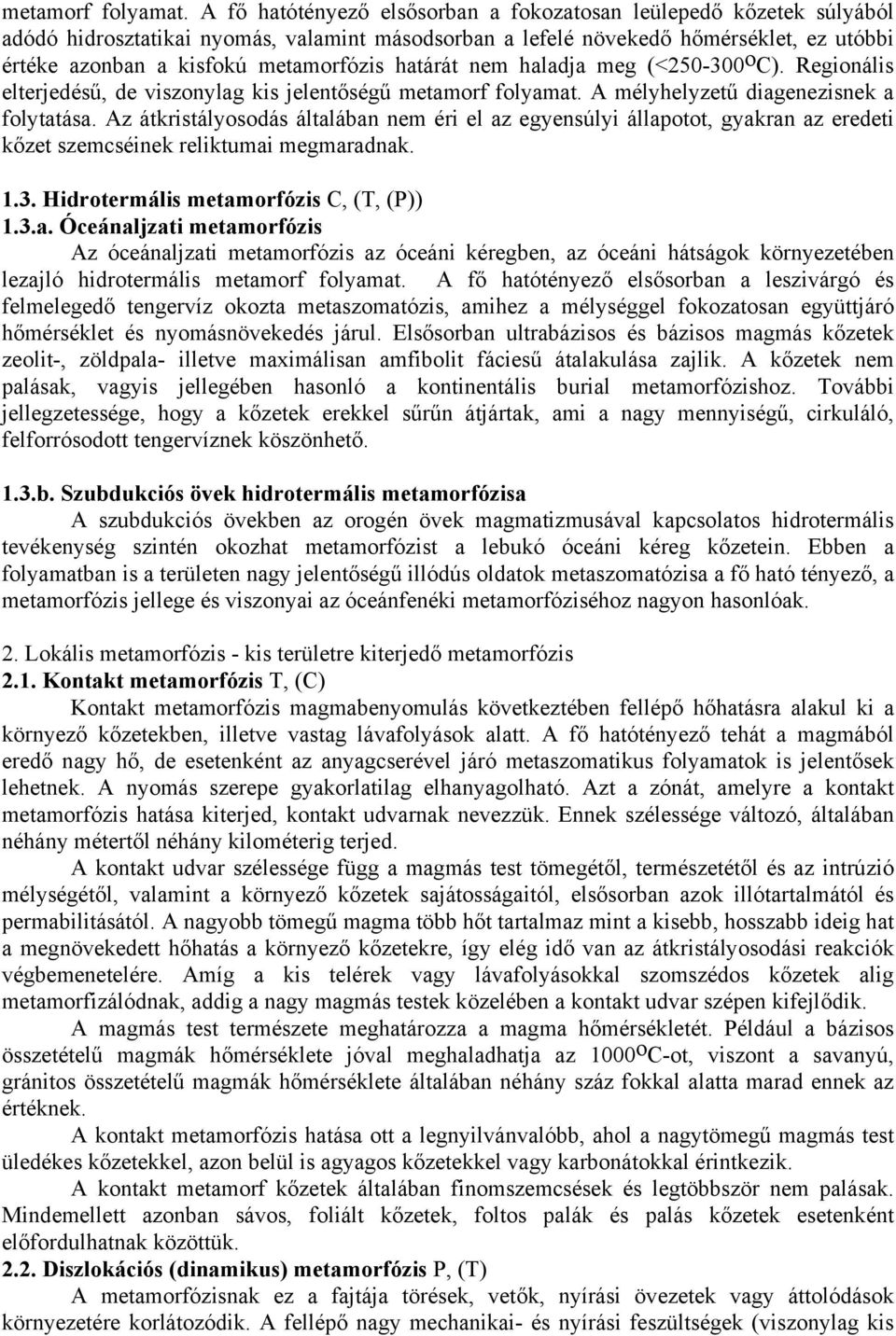 határát nem haladja meg (<250-300 o C). Regionális elterjedésű, de viszonylag kis jelentőségű  A mélyhelyzetű diagenezisnek a folytatása.