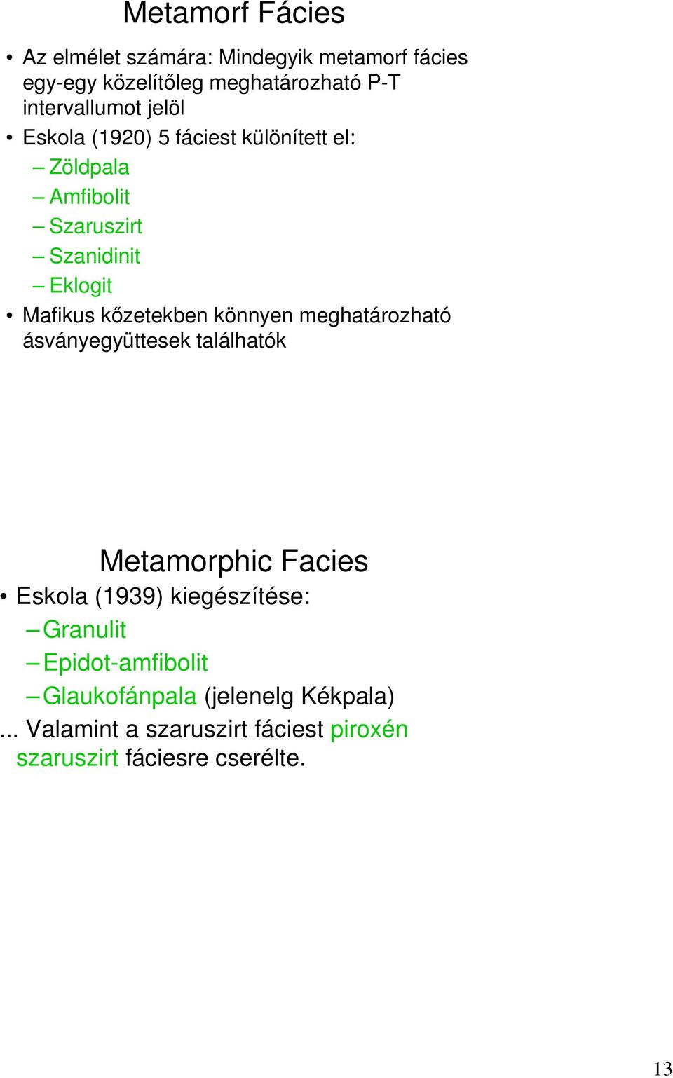 könnyen meghatározható ásványegyüttesek találhatók Metamorphic Facies Eskola (1939) kiegészítése: Granulit