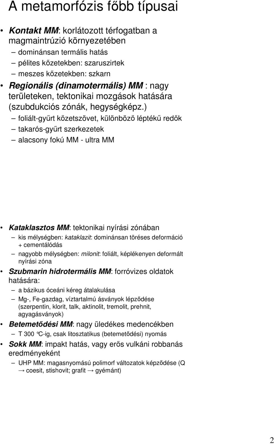 ) foliált-győrt kızetszövet, különbözı léptékő redık takarós-győrt szerkezetek alacsony fokú MM - ultra MM Kataklasztos MM: tektonikai nyírási zónában kis mélységben: kataklazit: dominánsan töréses