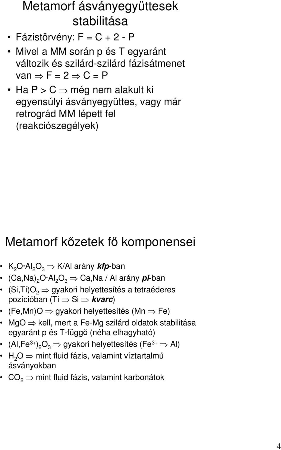 arány pl-ban (Si,Ti)O 2 gyakori helyettesítés a tetraéderes pozícióban (Ti Si kvarc) (Fe,Mn)O gyakori helyettesítés (Mn Fe) MgO kell, mert a Fe-Mg szilárd oldatok stabilitása