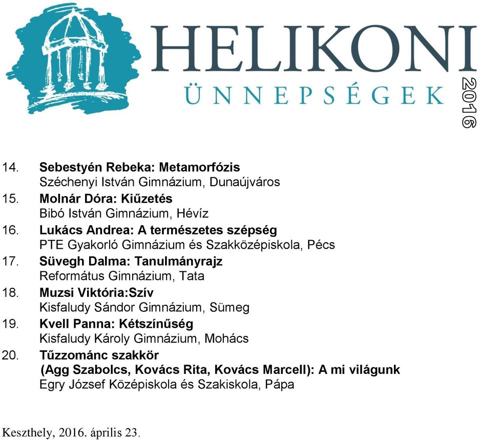 Süvegh Dalma: Tanulmányrajz Református Gimnázium, Tata 18. Muzsi Viktória:Szív Kisfaludy Sándor Gimnázium, Sümeg 19.