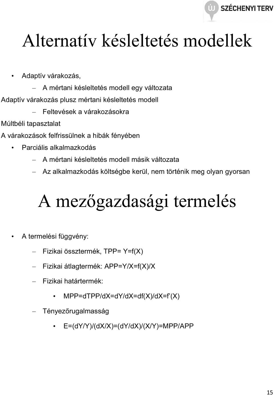 másik változata Az alkalmazkodás költségbe kerül, nem történik meg olyan gyorsan A mezőgazdasági termelés A termelési függvény: Fizikai össztermék,