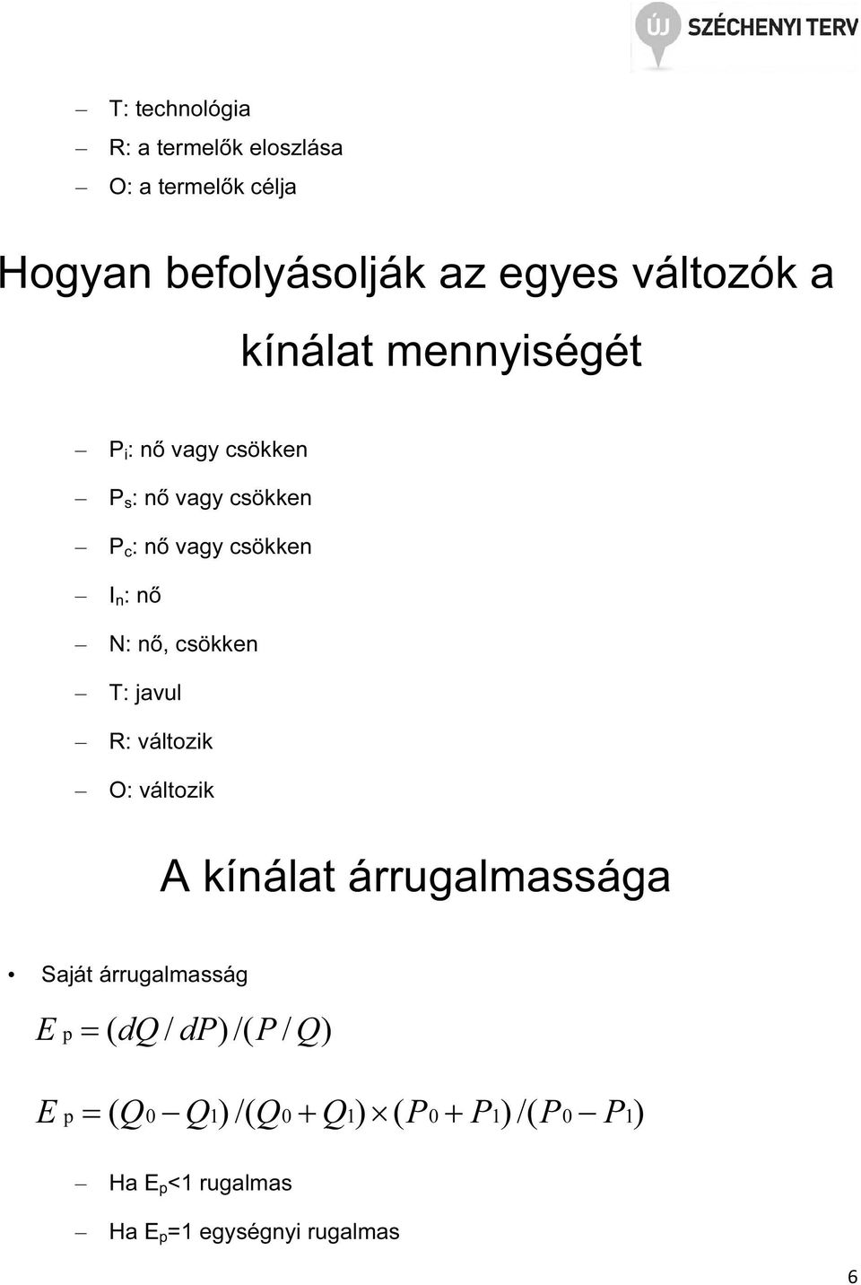 csökken T: javul R: változik O: változik A kínálat árrugalmassága Saját árrugalmasság E p = ( dq / dp)