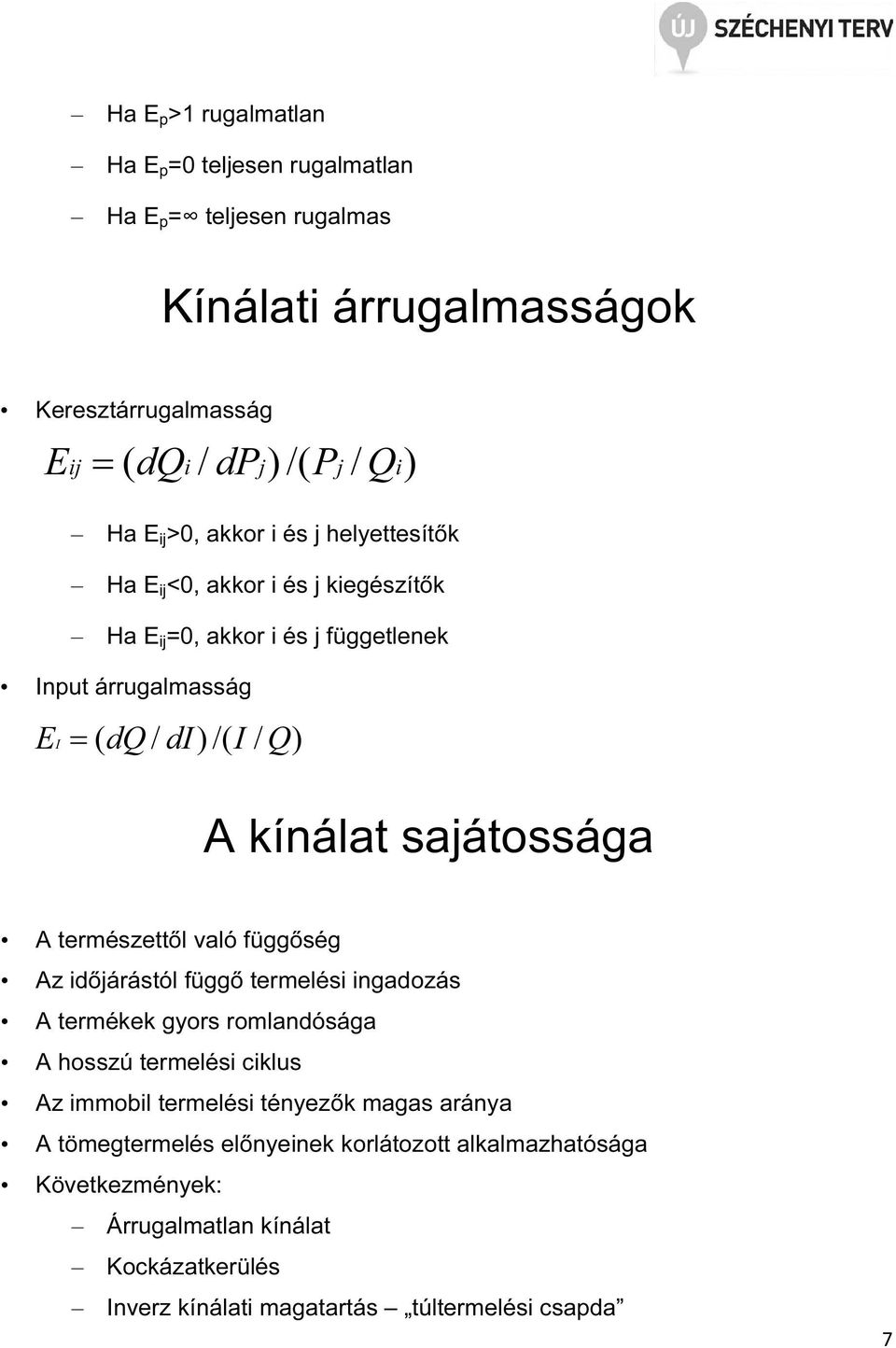 sajátossága A természettől való függőség Az időjárástól függő termelési ingadozás A termékek gyors romlandósága A hosszú termelési ciklus Az immobil termelési