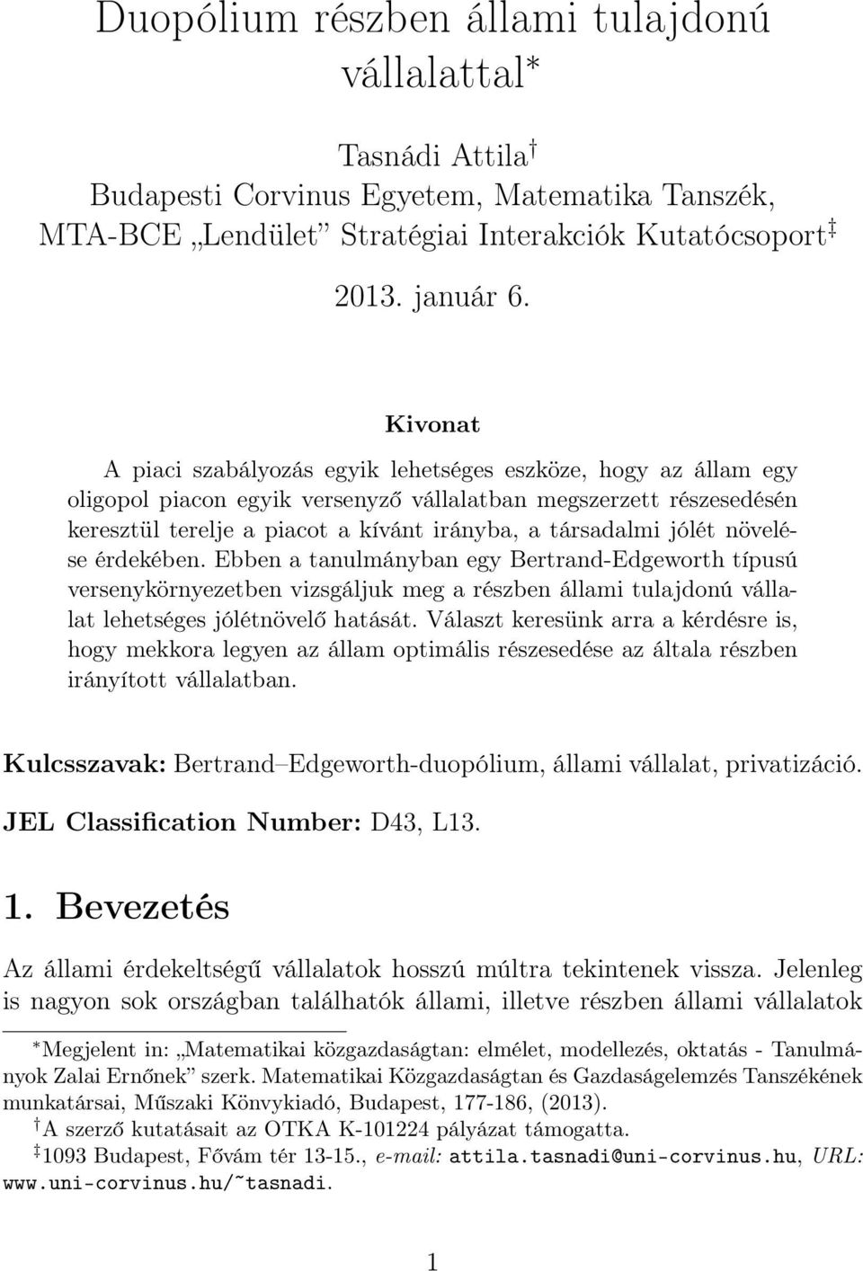 jólét növelése érdekében. Ebben a tanulmányban egy Bertrand-Edgeworth típusú versenykörnyezetben vizsgáljuk meg a részben állami tulajdonú vállalat lehetséges jólétnövelő hatását.