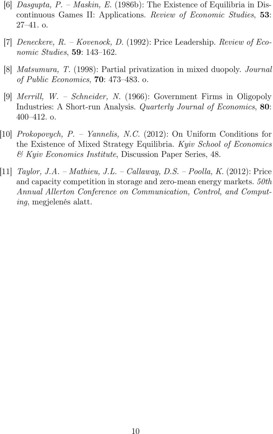 Schneider, N. (1966): Government Firms in Oligopoly Industries: A Short-run Analysis. Quarterly Journal of Economics, 80: 400 412. o. [10] Prokopovych, P. Yannelis, N.C.