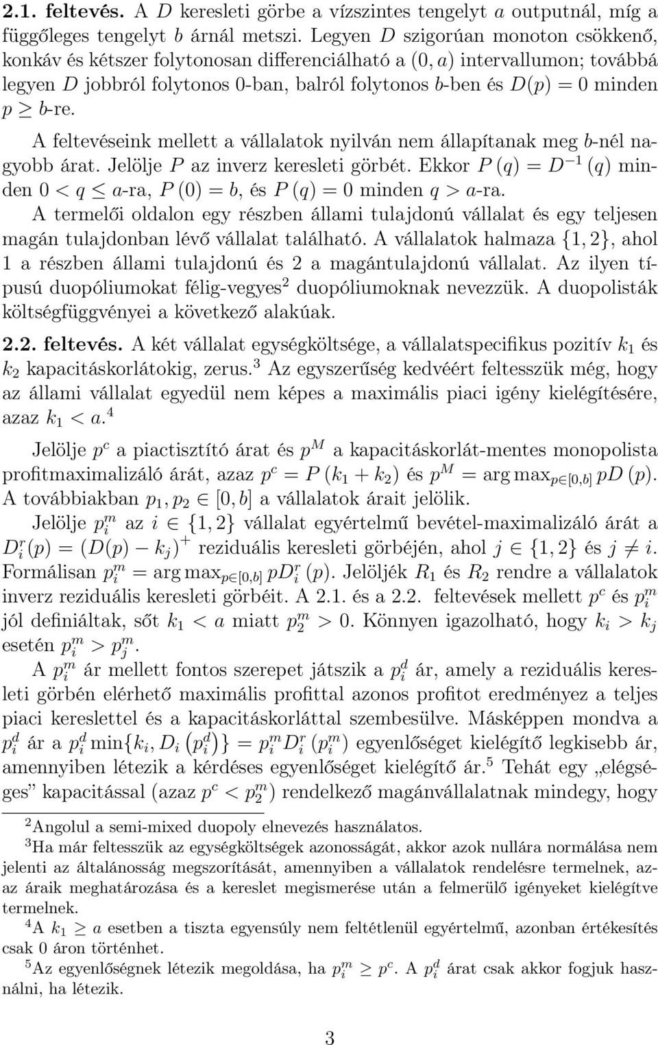 A feltevéseink mellett a vállalatok nyilván nem állapítanak meg b-nél nagyobb árat. Jelölje P az inverz keresleti görbét.