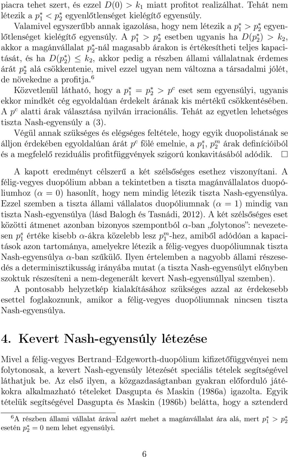 A p 1 > p 2 esetben ugyanis ha D(p 2) > k 2, akkor a magánvállalat p 2-nál magasabb árakon is értékesítheti teljes kapacitását, és ha D(p 2) k 2, akkor pedig a részben állami vállalatnak érdemes árát