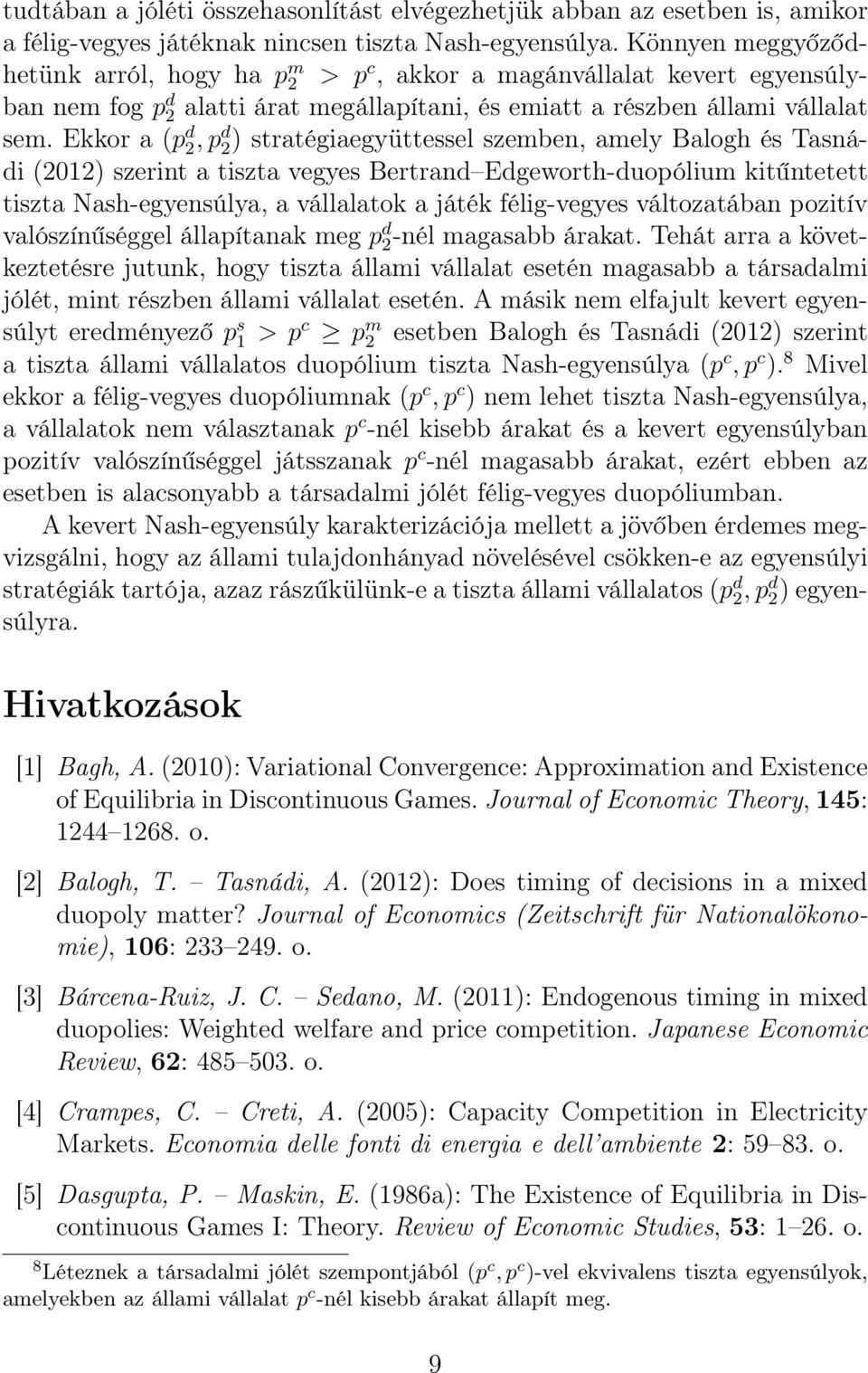 Ekkor a (p d 2, p d 2) stratégiaegyüttessel szemben, amely Balogh és Tasnádi (2012) szerint a tiszta vegyes Bertrand Edgeworth-duopólium kitűntetett tiszta Nash-egyensúlya, a vállalatok a játék