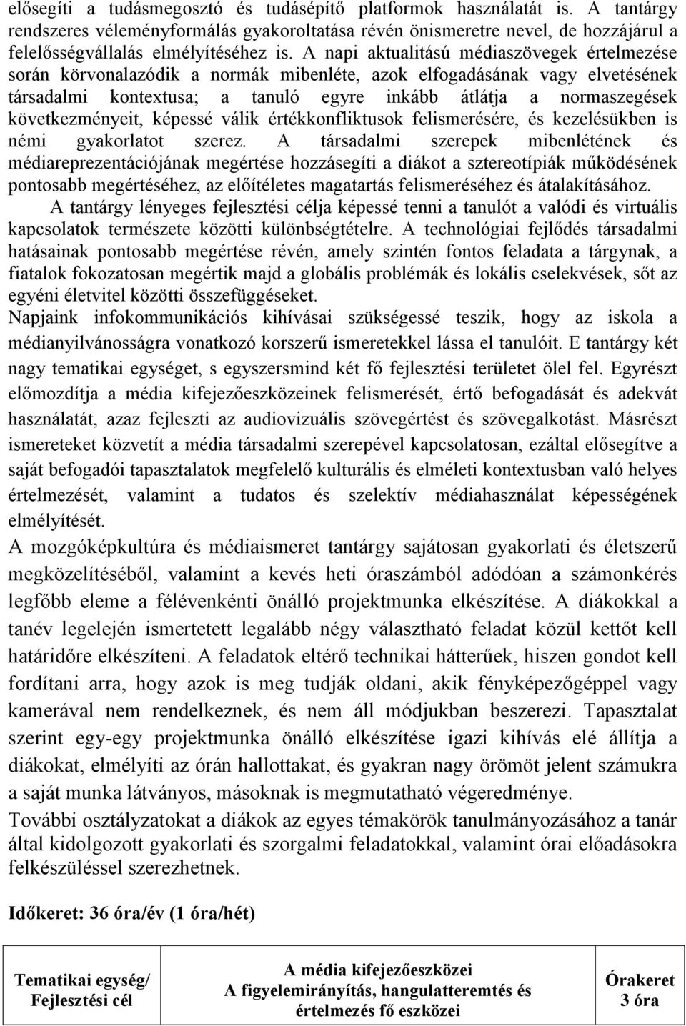 következményeit, képessé válik értékkonfliktusok felismerésére, és kezelésükben is némi gyakorlatot szerez.