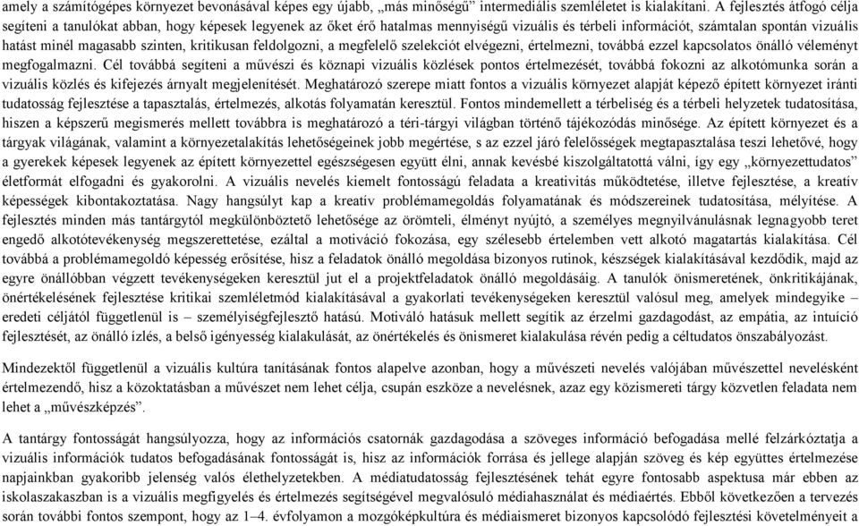 kritikusan feldolgozni, a megfelelő szelekciót elvégezni, értelmezni, továbbá ezzel kapcsolatos önálló véleményt megfogalmazni.
