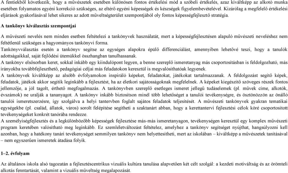 Kizárólag a megfelelő értékelési eljárások gyakorlásával lehet sikeres az adott műveltségterület szempontjából oly fontos képességfejlesztő stratégia.