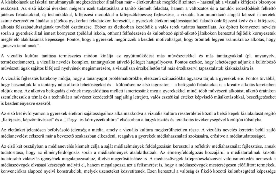 kifejezőképesség fejlesztése, a vizuális kommunikáció alapját képező ismeretek szinte észrevétlen átadása a játékos gyakorlati feladatokon keresztül, a gyerekek életkori sajátosságaiból fakadó