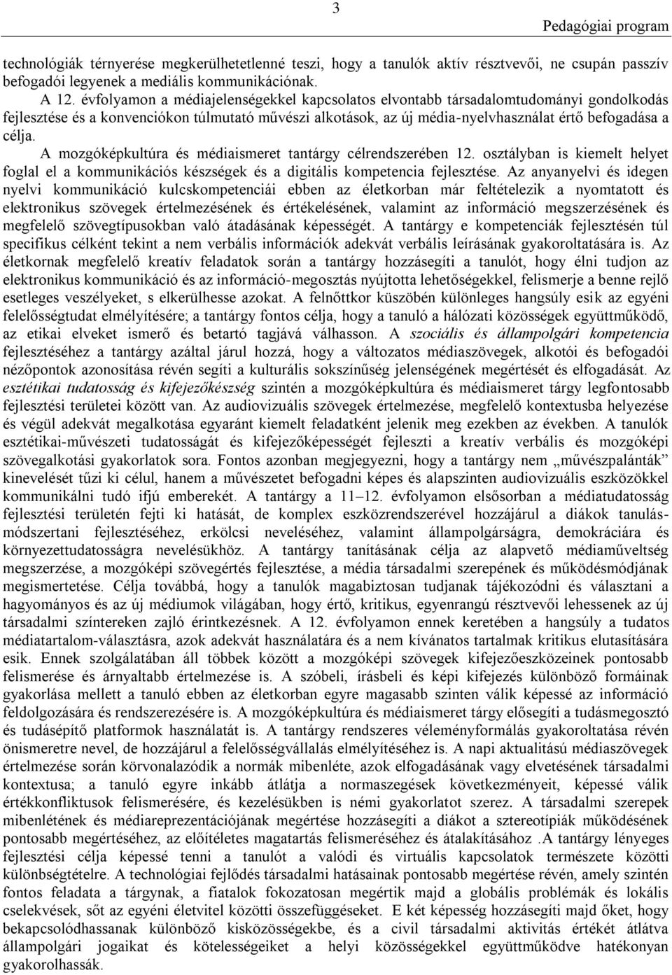 A mozgóképkultúra és médiaismeret tantárgy célrendszerében 12. osztályban is kiemelt helyet foglal el a kommunikációs készségek és a digitális kompetencia fejlesztése.