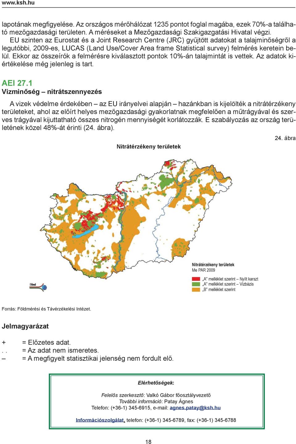 Ekkor az összeírók a felmérésre kiválasztott pontok 1%-án talajmintát is vettek. Az adatok kiértékelése még jelenleg is tart. AEI 27.