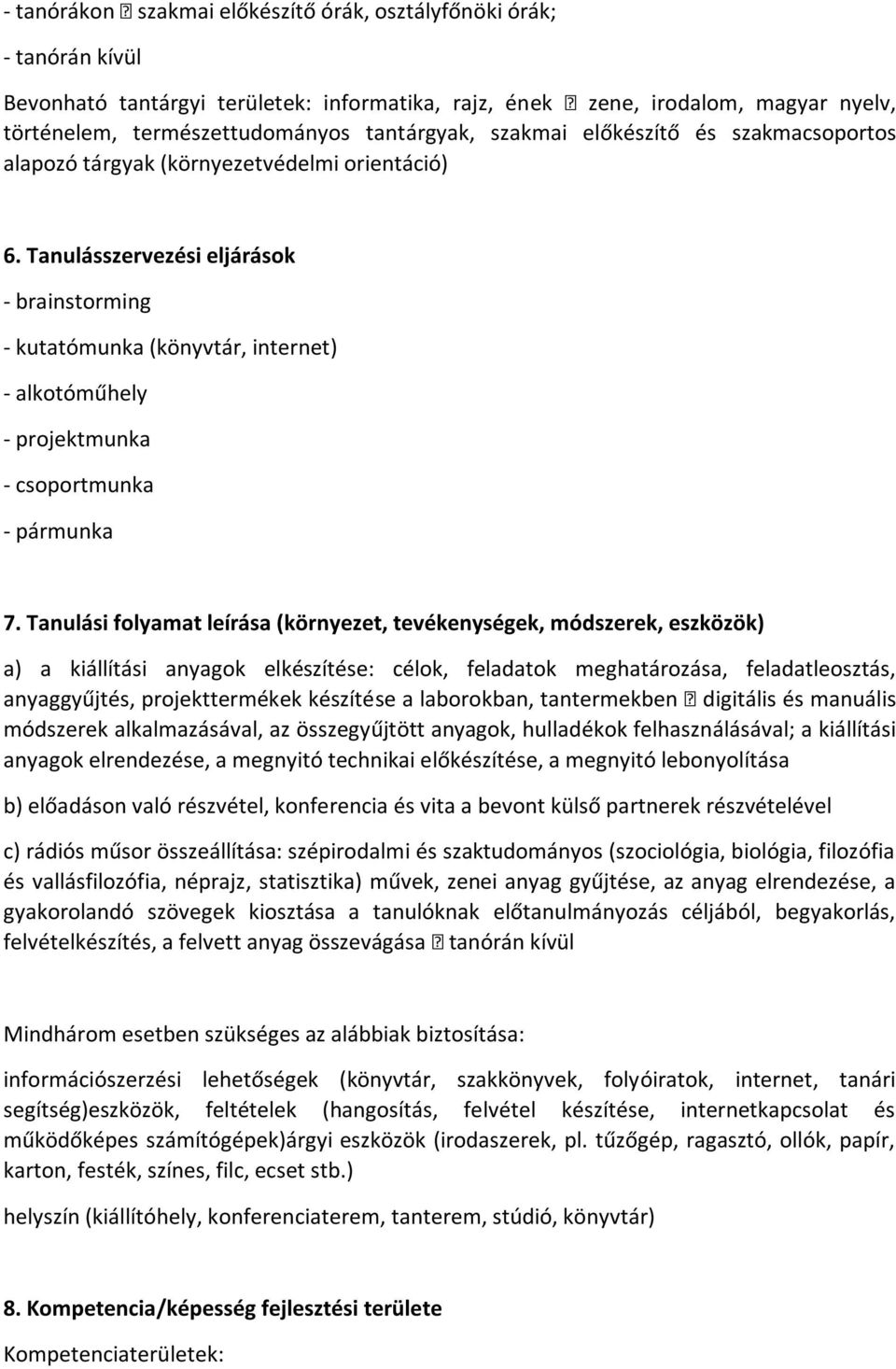 Tanulásszervezési eljárások - brainstorming - kutatómunka (könyvtár, internet) - alkotóműhely - projektmunka - csoportmunka - pármunka 7.