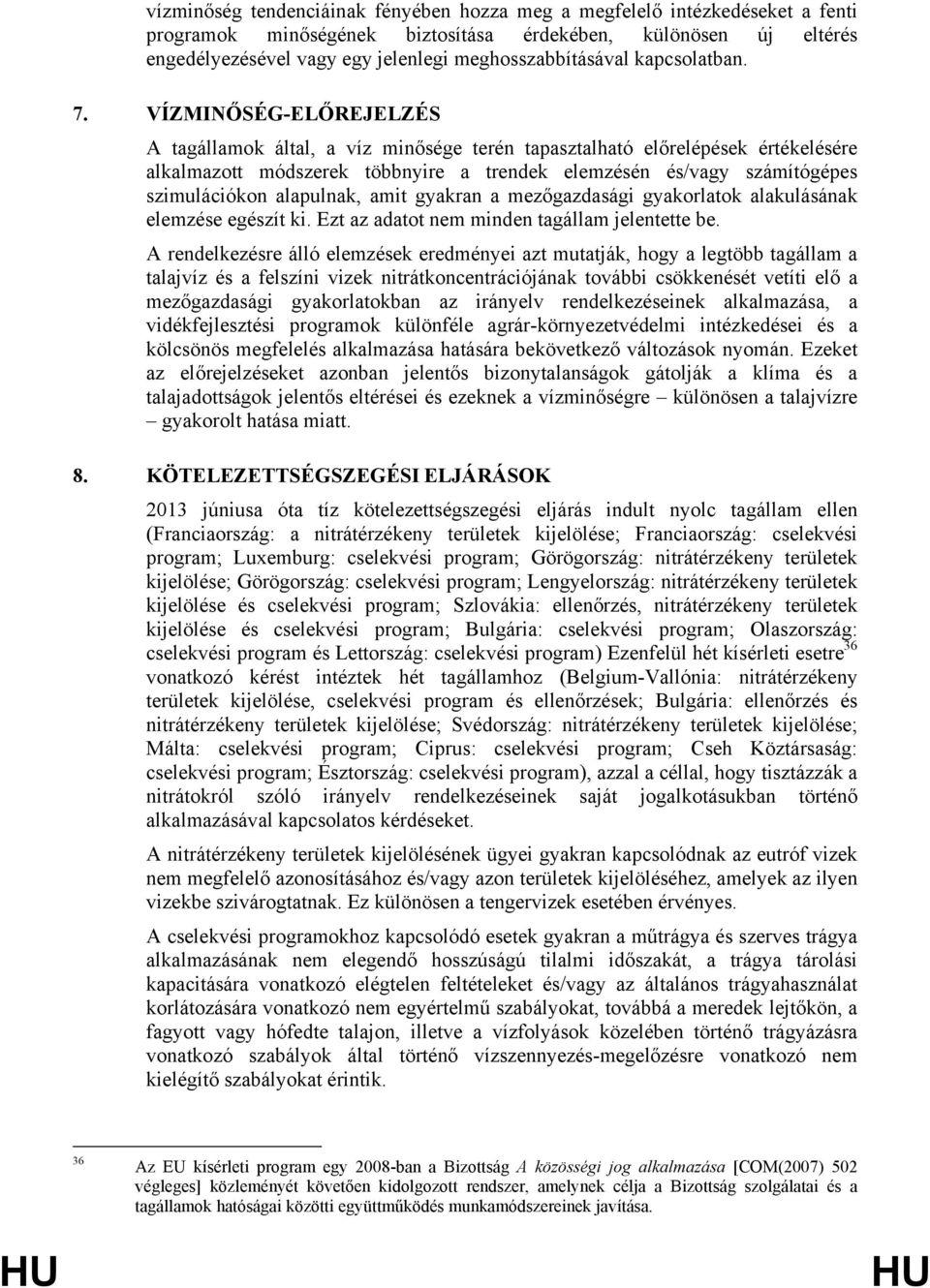 VÍZMINŐSÉG-ELŐREJELZÉS A tagállamok által, a víz minősége terén tapasztalható előrelépések értékelésére alkalmazott módszerek többnyire a trendek elemzésén és/vagy számítógépes szimulációkon