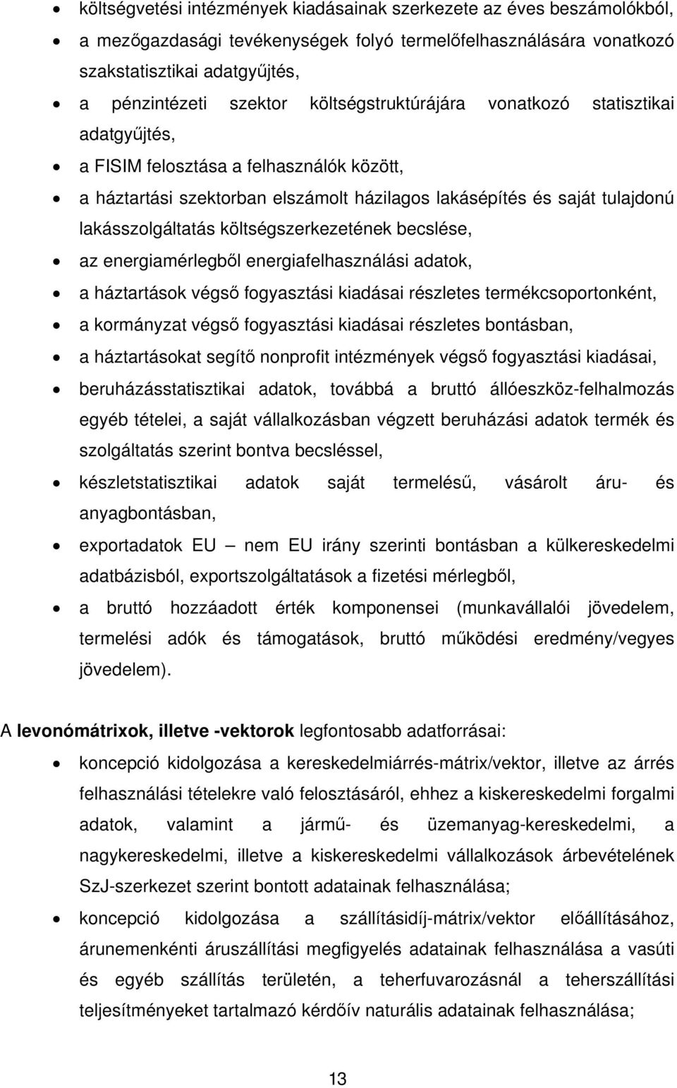 költségszerkezetének becslése, az energiamérlegből energiafelhasználási adatok, a háztartások végső fogyasztási kiadásai részletes termékcsoportonként, a kormányzat végső fogyasztási kiadásai