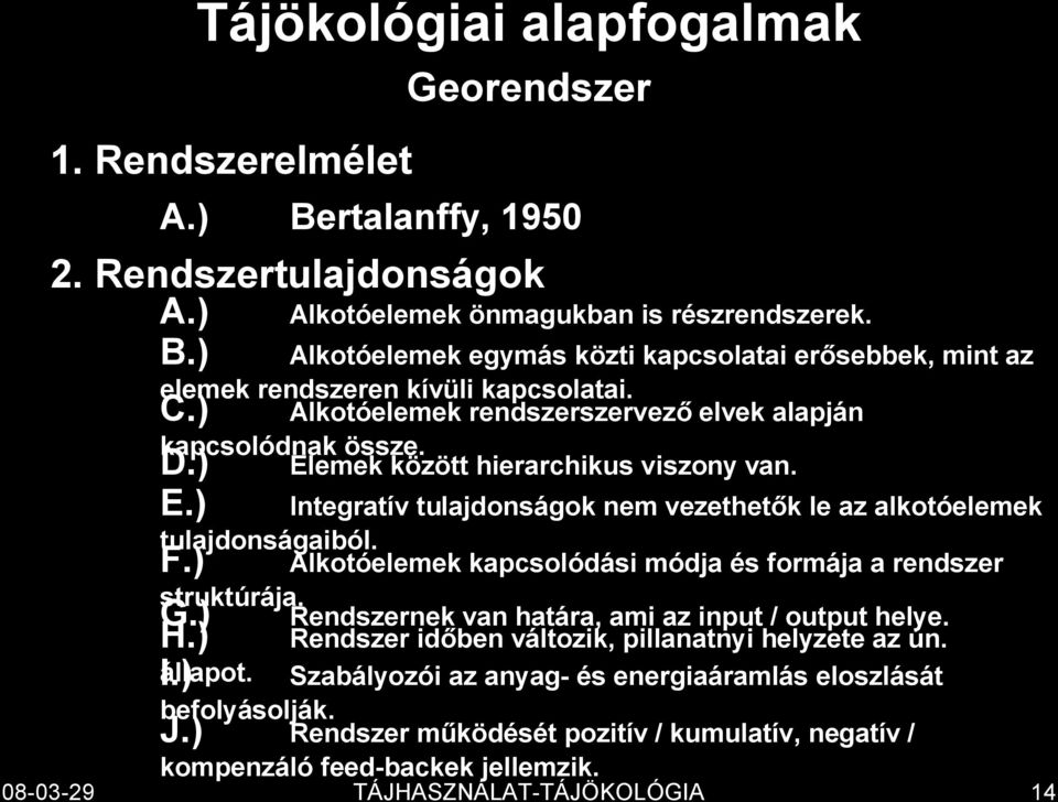 Elemek között hierarchikus viszony van. D.) E.) Integratív tulajdonságok nem vezethetők le az alkotóelemek tulajdonságaiból. F.) Alkotóelemek kapcsolódási módja és formája a rendszer struktúrája. G.