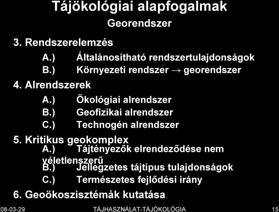 ) Technogén alrendszer 5. Kritikus geokomplex A.) Tájtényezők elrendeződése nem véletlenszerű B.
