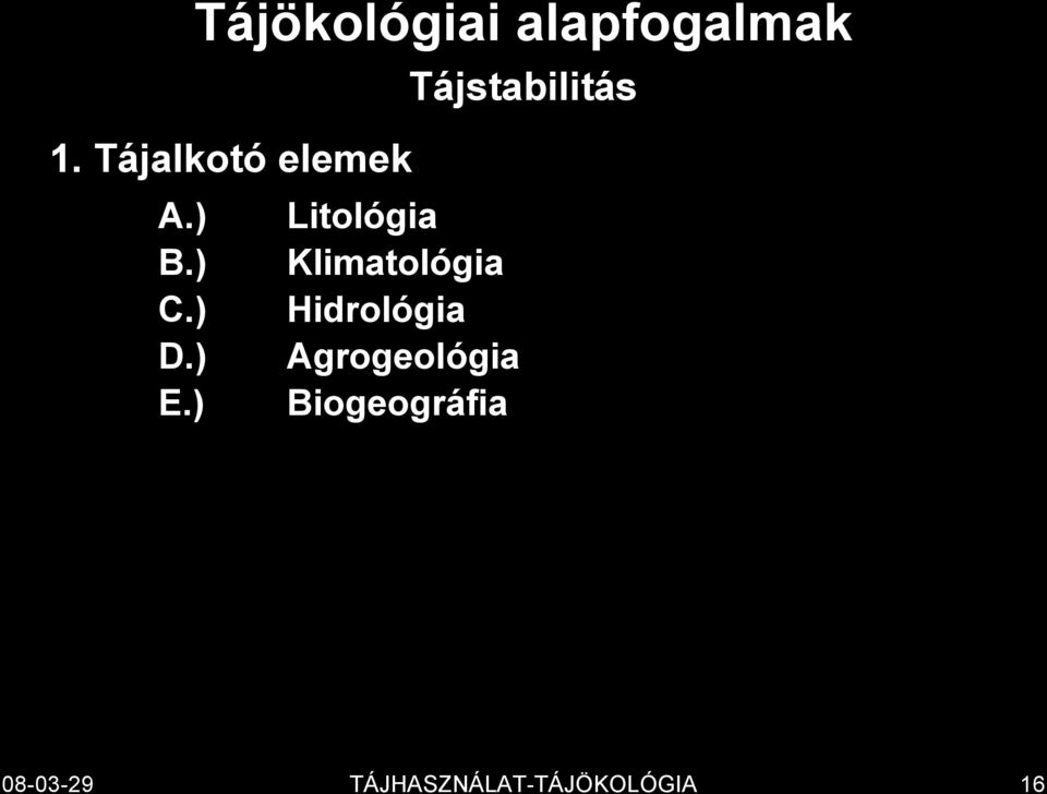 ) Klimatológia C.) Hidrológia D.