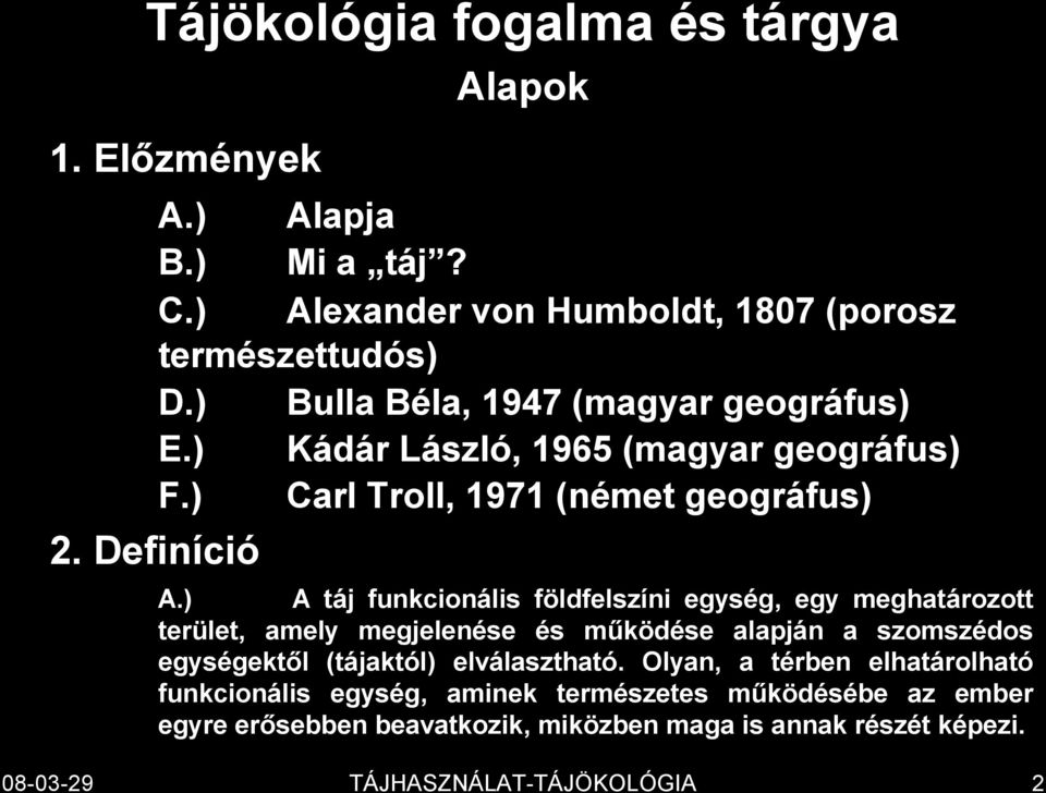 ) A táj funkcionális földfelszíni egység, egy meghatározott terület, amely megjelenése és működése alapján a szomszédos egységektől (tájaktól)