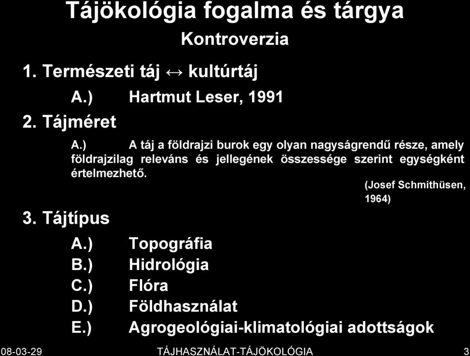 ) A táj a földrajzi burok egy olyan nagyságrendű része, amely földrajzilag releváns és jellegének