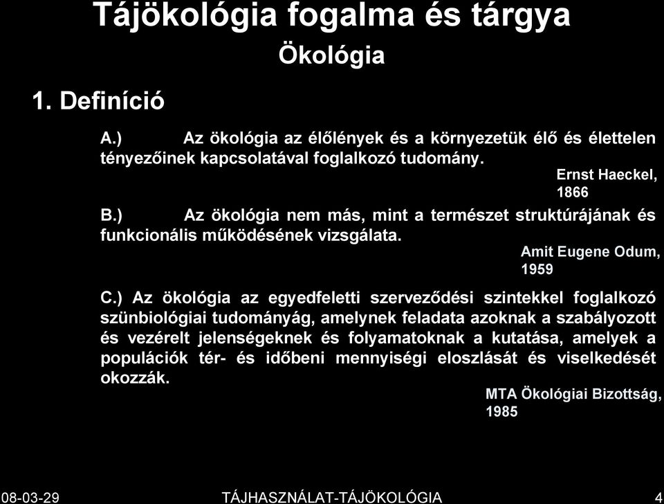 ) Az ökológia nem más, mint a természet struktúrájának és funkcionális működésének vizsgálata. Amit Eugene Odum, 1959 C.