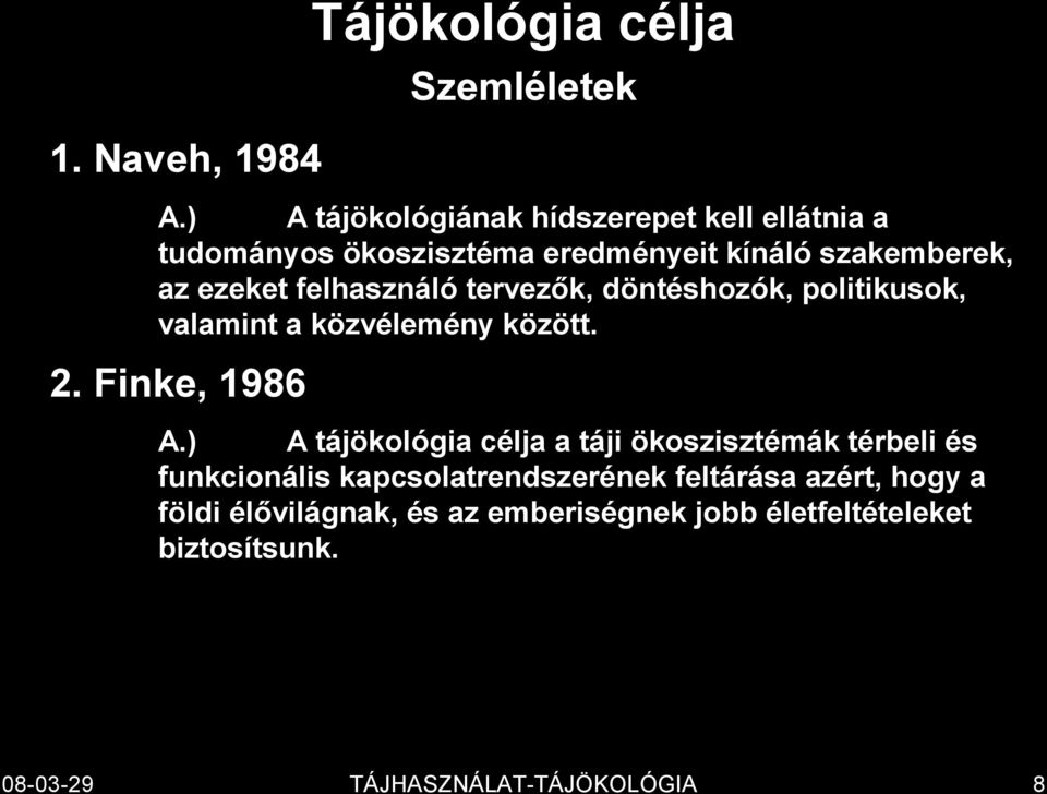 felhasználó tervezők, döntéshozók, politikusok, valamint a közvélemény között. A.
