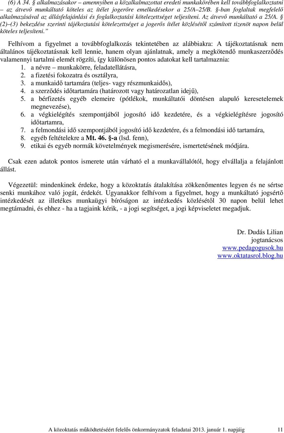 (2) (3) bekezdése szerinti tájékoztatási kötelezettséget a jogerős ítélet közlésétől számított tizenöt napon belül köteles teljesíteni.