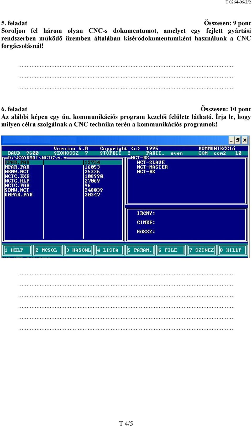 forgácsolásnál! 6. feladat Összesen: 10 pont Az alábbi képen egy ún.