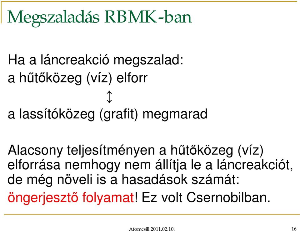 elforrása nemhogy nem állítja le a láncreakciót, de még növeli is a