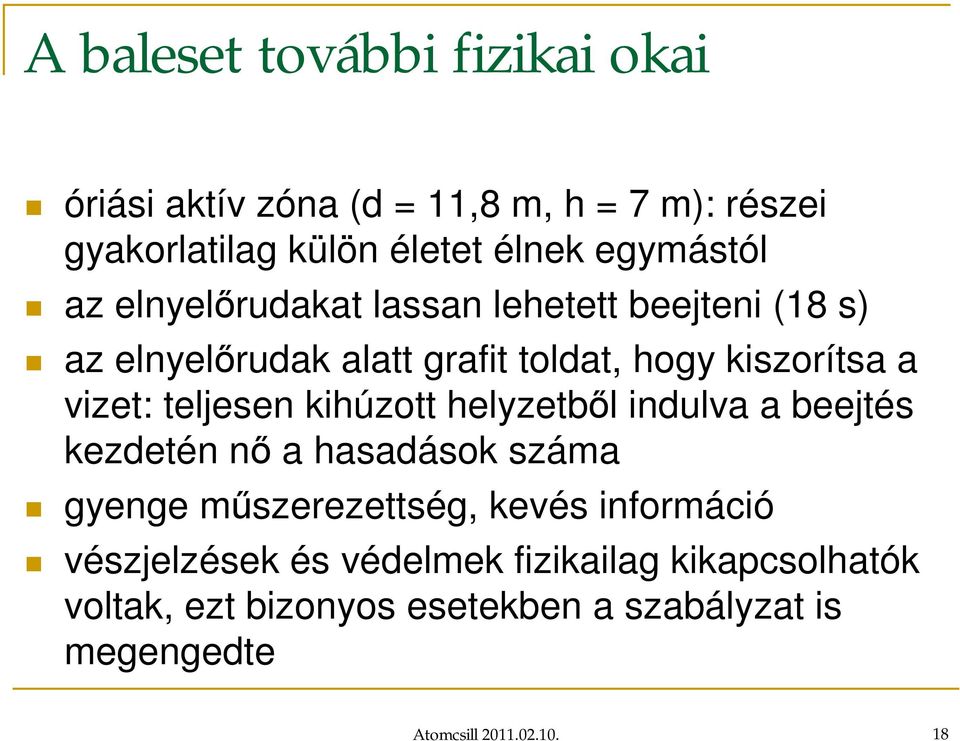 vizet: teljesen kihúzott helyzetből indulva a beejtés kezdetén nő a hasadások száma gyenge műszerezettség, kevés