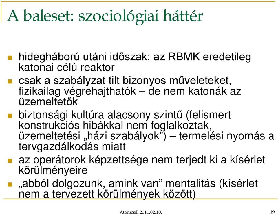 hibákkal nem foglalkoztak, üzemeltetési házi szabályok ) termelési nyomás a tervgazdálkodás miatt az operátorok képzettsége nem