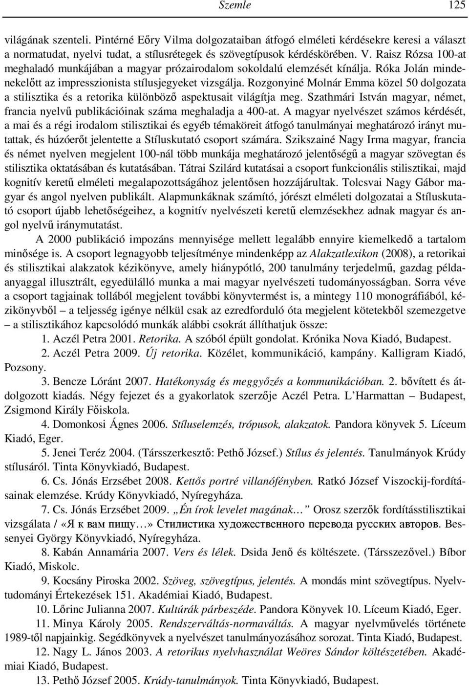 Szathmári István magyar, német, francia nyelvű publikációinak száma meghaladja a 400-at.