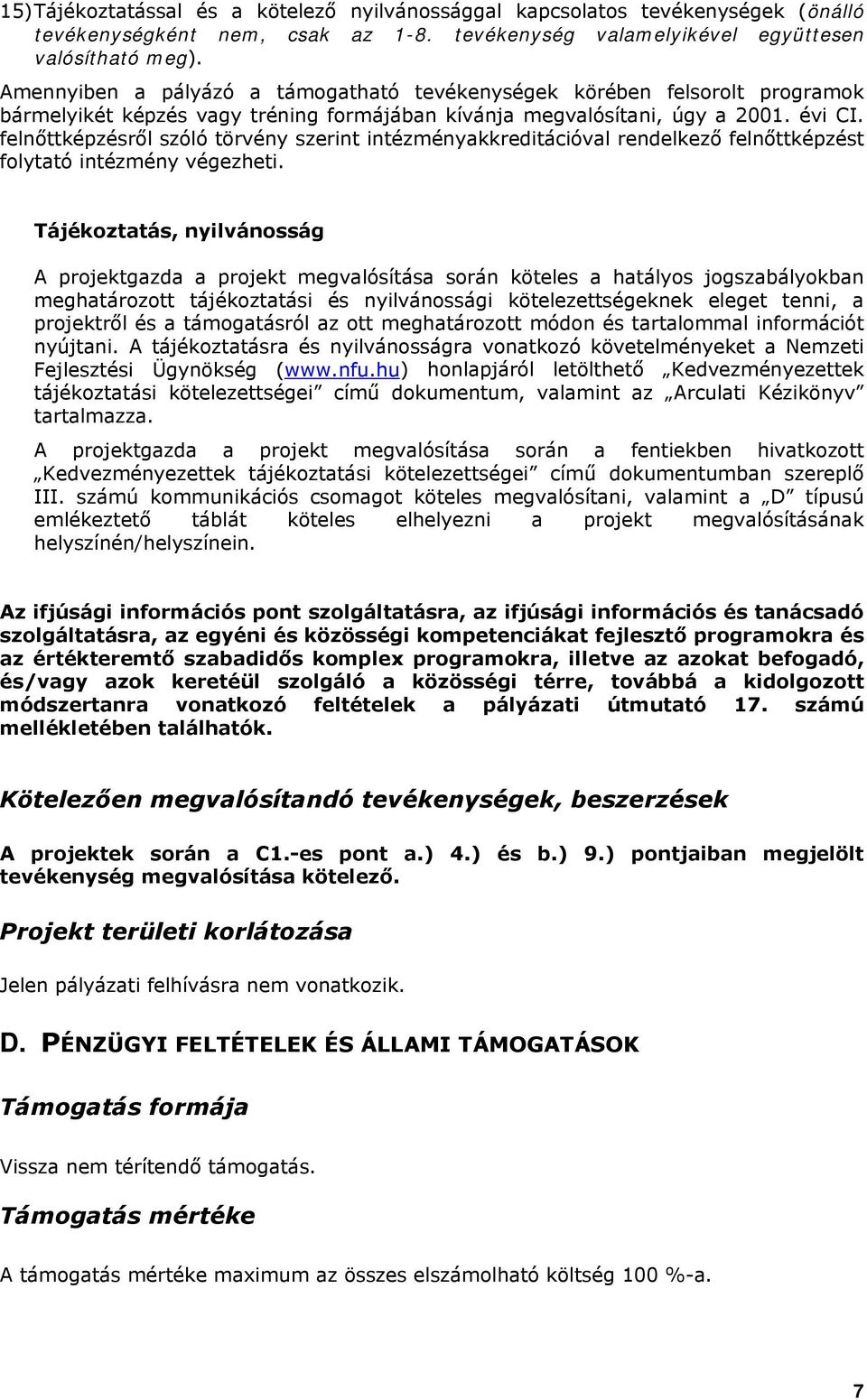 felnőttképzésről szóló törvény szerint intézményakkreditációval rendelkező felnőttképzést folytató intézmény végezheti.