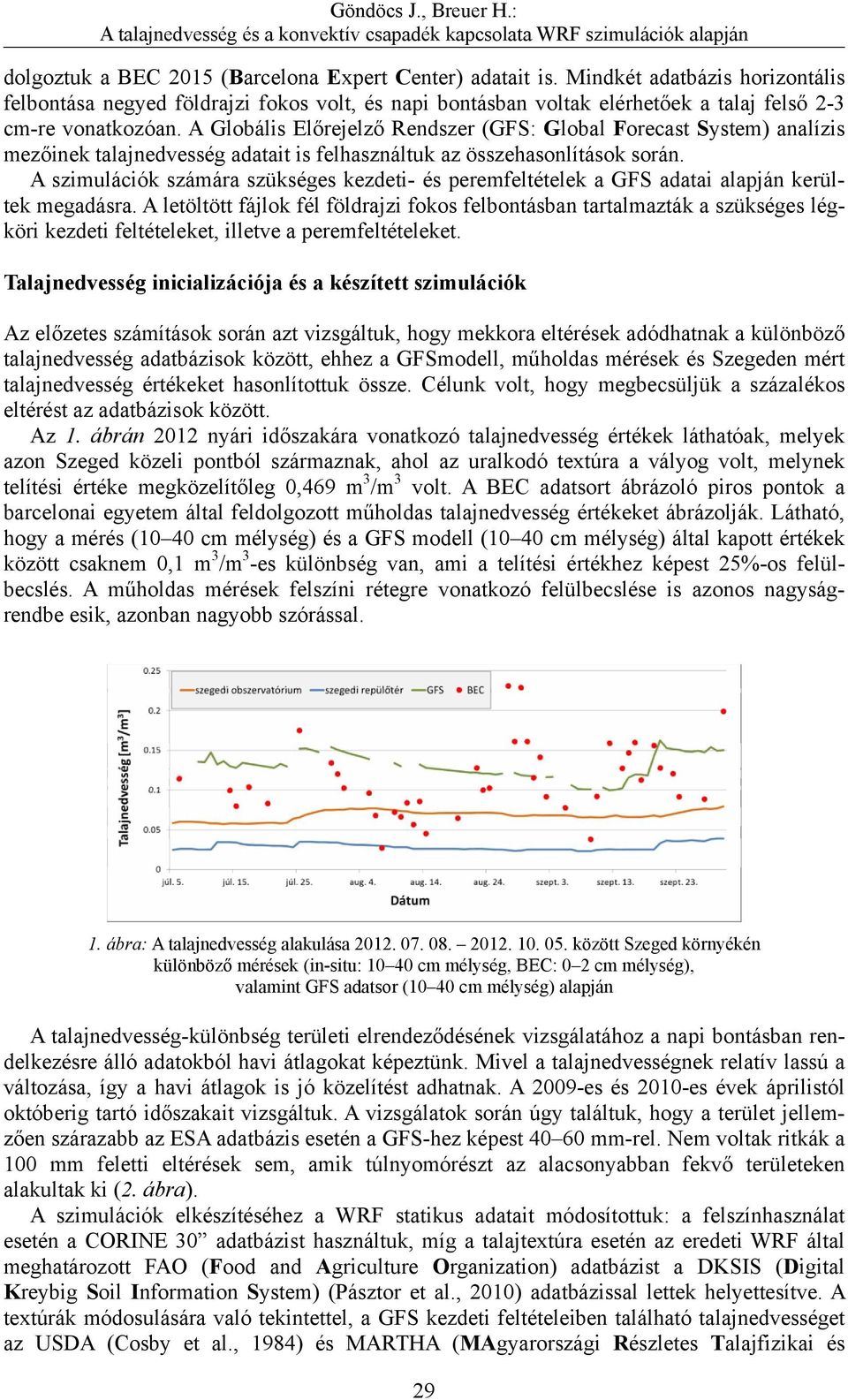 A Globális Előrejelző Rendszer (GFS: Global Forecast System) analízis mezőinek talajnedvesség adatait is felhasználtuk az összehasonlítások során.