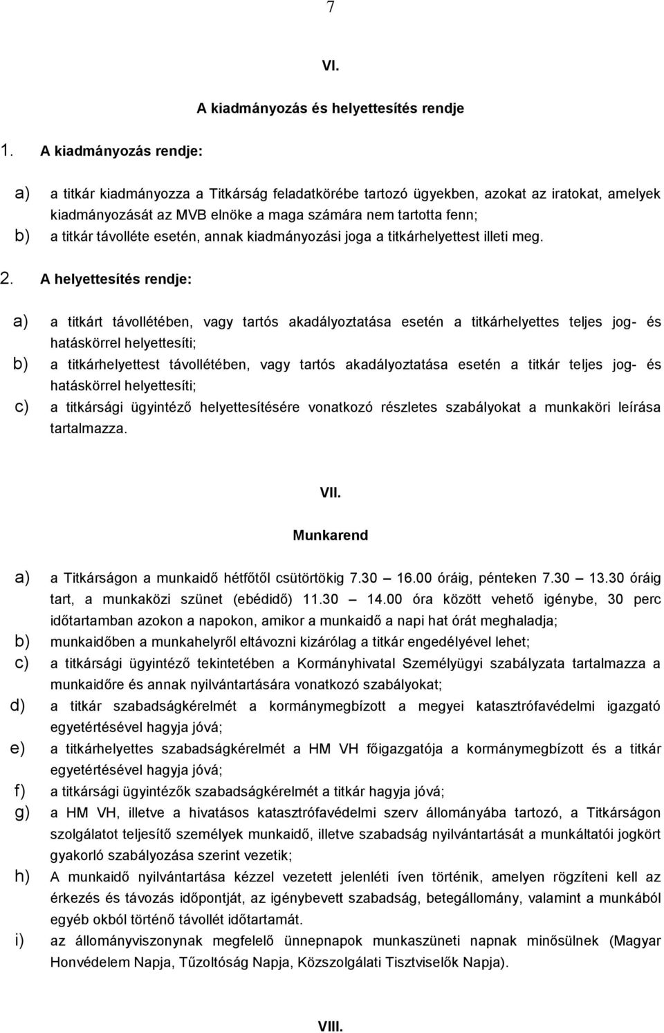 távolléte esetén, annak kiadmányozási joga a titkárhelyettest illeti meg. 2.