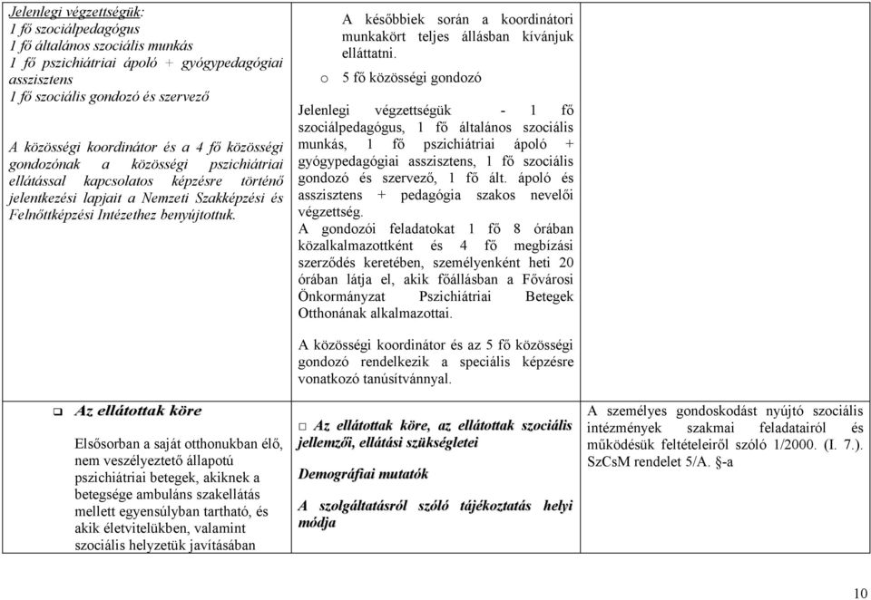 o A későbbiek során a koordinátori munkakört teljes állásban kívánjuk elláttatni.