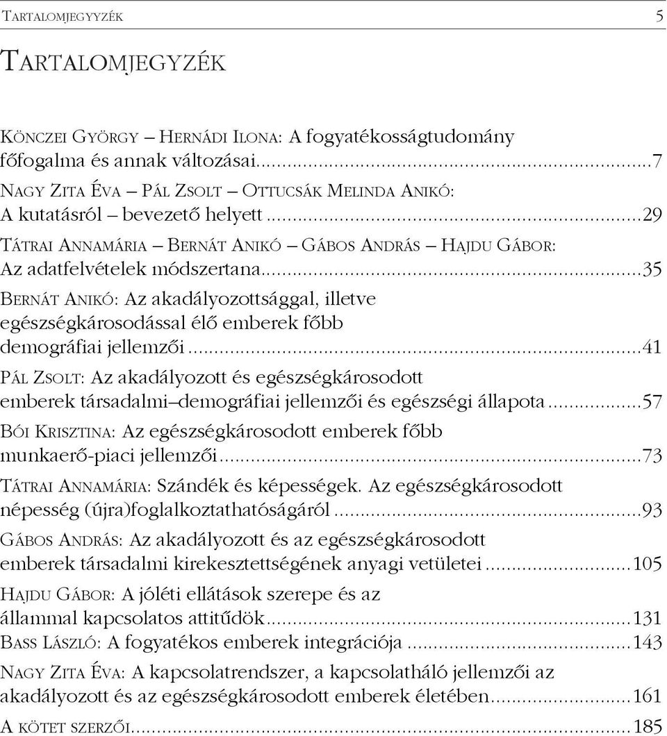 ..35 Bernát Anikó: Az akadályozottsággal, illetve egészségkárosodással élő emberek főbb demográfiai jellemzői.