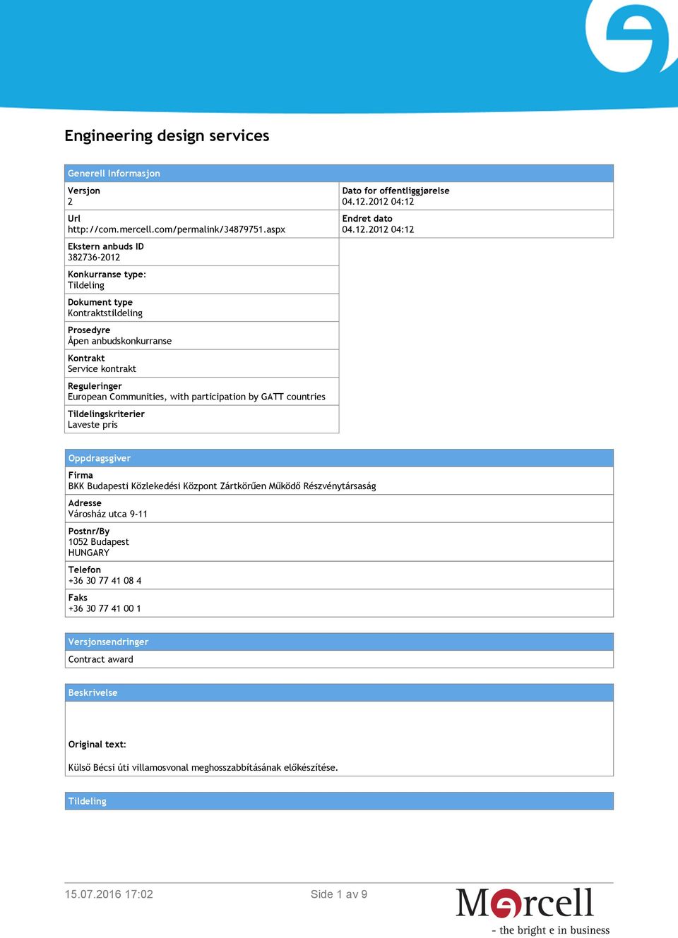 participation by GATT countries Tildelingskriterier Laveste pris Dato for offentliggjørelse 04.12.