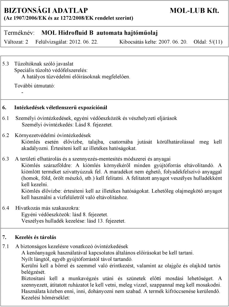1 Személyi óvintézkedések, egyéni védőeszközök és vészhelyzeti eljárások Személyi óvintézkedés: Lásd 8. fejezetet. 6.