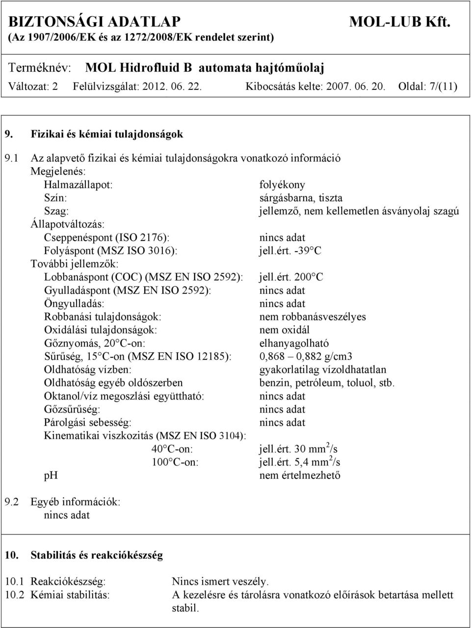 Cseppenéspont (ISO 2176): Folyáspont (MSZ ISO 3016): jell.ért.