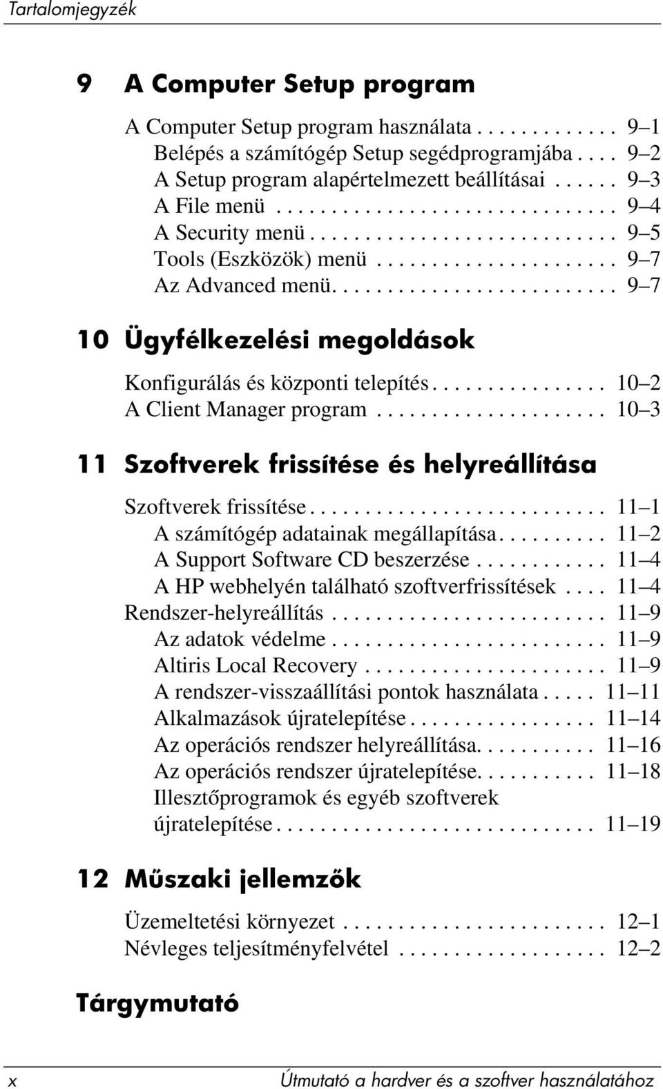 ......................... 9 7 10 Ügyfélkezelési megoldások Konfigurálás és központi telepítés................ 10 2 A Client Manager program.